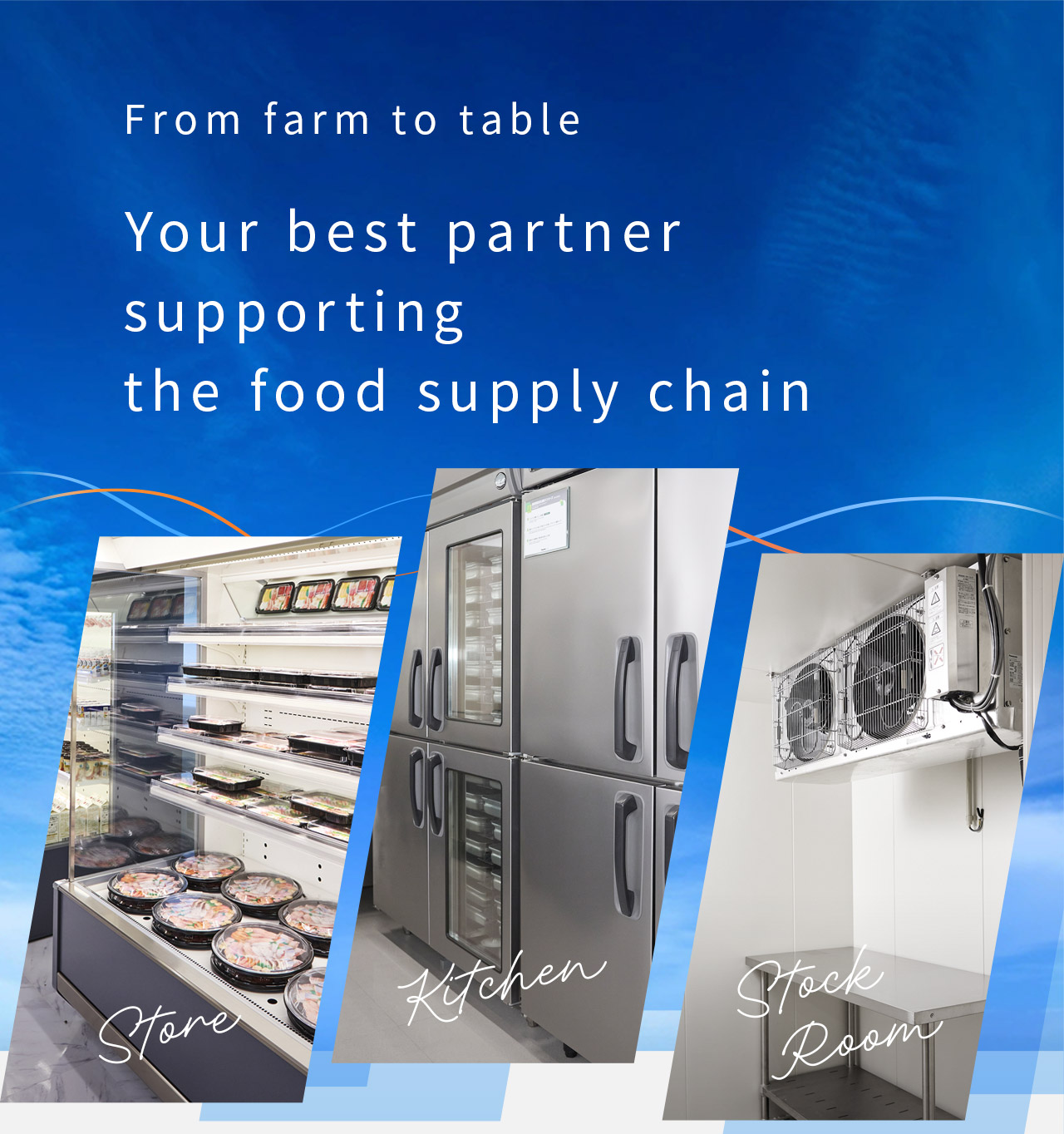 From farm to table. Your best partner supporting the food supply chain.