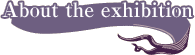 About the exhibition 